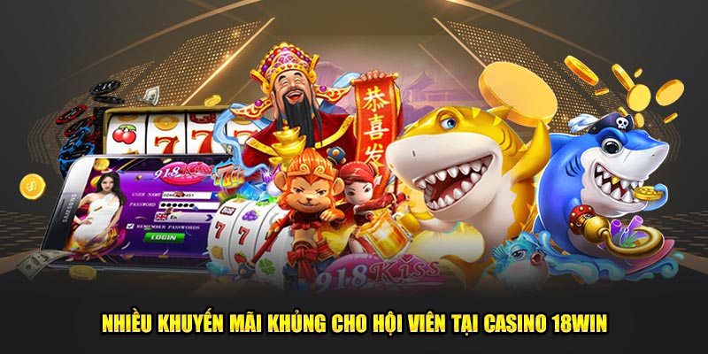 Nhiều khuyến mãi khủng cho hội viên tại casino 18Win