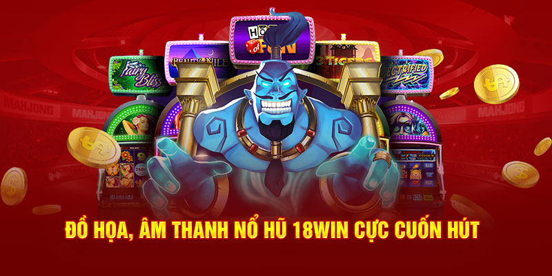 Đồ họa, âm thanh nổ hũ 18win cực cuốn hút