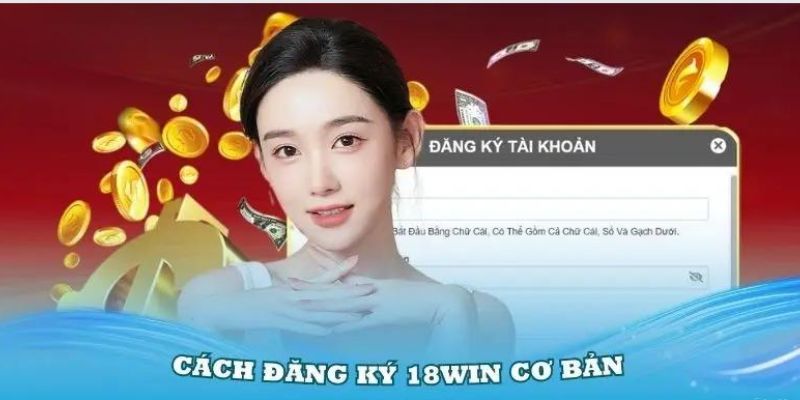 Các bước đăng ký 18win nhanh chóng cho hội viên