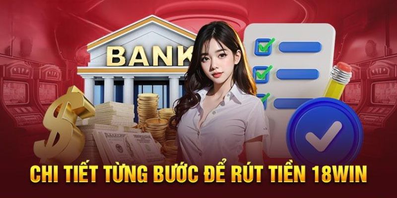 Quy trình 5 bước cơ bản rút tiền 18Win