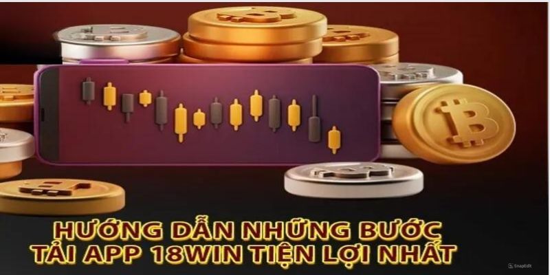 Chi tiết cách tải app 18win nhanh chóng 