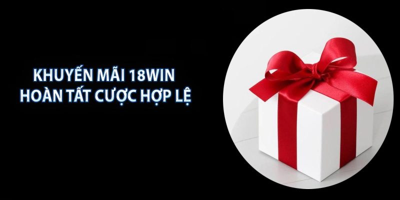 Lý do nhận khuyến mãi 18win thất bại