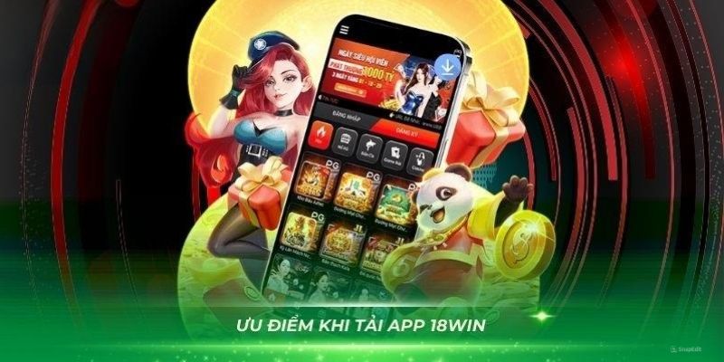 Lý do hội viên nên chọn tải app 18win