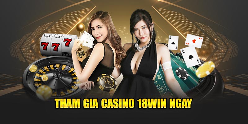 Tham gia casino 18Win một cách dễ dàng