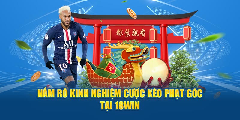 Nắm rõ kinh nghiệm cược kèo phạt góc tại 18Win