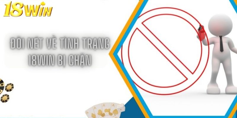 Đôi nét về tình trạng 18win bị chặn